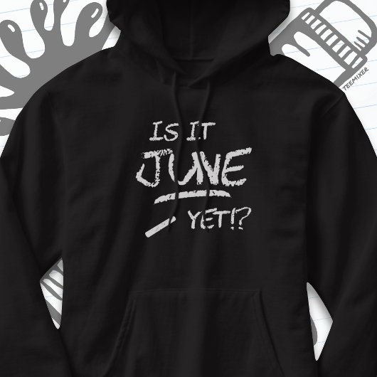 Terug naar School Afstuderen Funny Is Het Juni Nog Hoodie