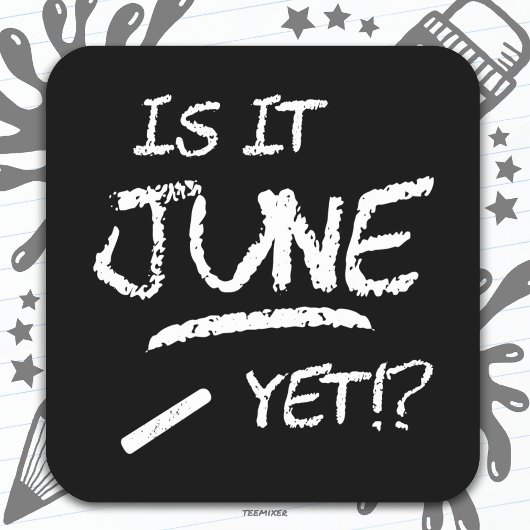 Terug naar School Afstuderen Funny Is Het Juni Nog Vierkante Sticker