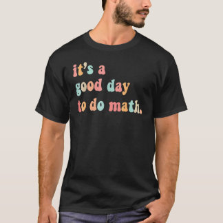 Terug naar school Het is een goede dag om wiskunde T-shirt