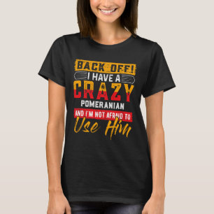 Terug uit Ik heb een gekke POMERANIAN showcasing h T-shirt