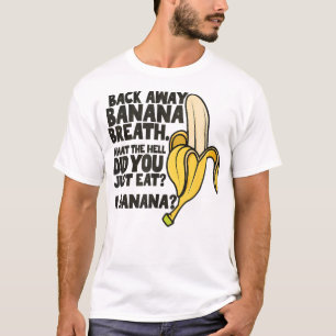 Terug weg bananenadem Ik denk dat je moet gaan T-shirt
