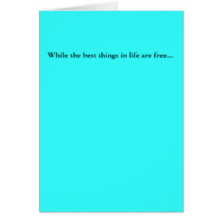 Terwijl de beste dingen in het leven vrij zijn...