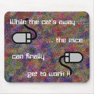 Terwijl de kat weg is... Mousepad Muismat