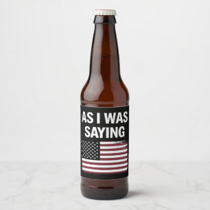 Terwijl ik het zei Funny Politiek Trump 2024 Bier Etiket