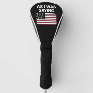 Terwijl ik het zei Grappig Politiek Trump 2024 Golfheadcover