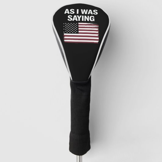 Terwijl ik het zei Grappig Politiek Trump 2024 Golfheadcover (Voorkant)