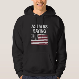 Terwijl ik het zei Grappig Politiek Trump 2024 Hoodie