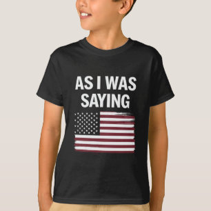 Terwijl ik het zei Grappig Politiek Trump 2024  T-shirt