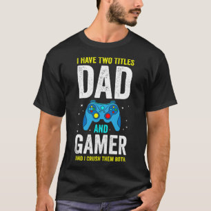 Terwijl ik twee titels heb: vader en gamer en ik v t-shirt