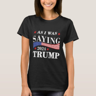 Terwijl ik zei Trump 2024 President Verkiezing Tru T-shirt