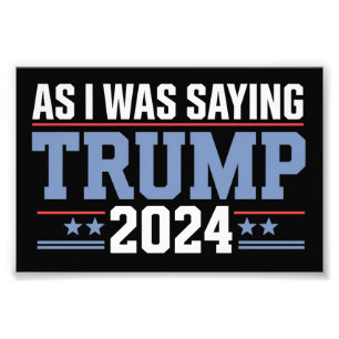 Terwijl ik zei Trump 2024 Verkiezing Foto Afdruk