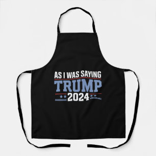 Terwijl ik zei Trump 2024 Verkiezing Schort