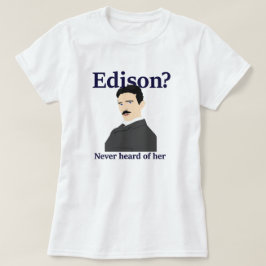 Tesla teasing Edison - heeft nog nooit van haar ge T-shirt