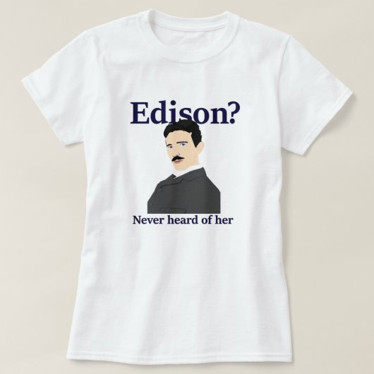 Tesla teasing Edison - heeft nog nooit van haar ge T-shirt (Design voorkant)