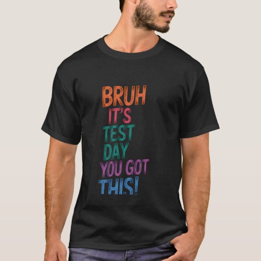 Test Dag Leraar Bruh Het Is Test Dag Je Kan Het B T-shirt (Voorkant)