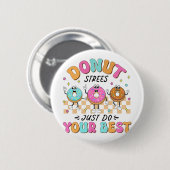Test Day Teachers Kinder Donut Stress Doe gewoon j Ronde Button 5,7 Cm (Voorkant /achterkant)