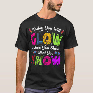Test Dayoday You Will Glow When You show What retr T-shirt