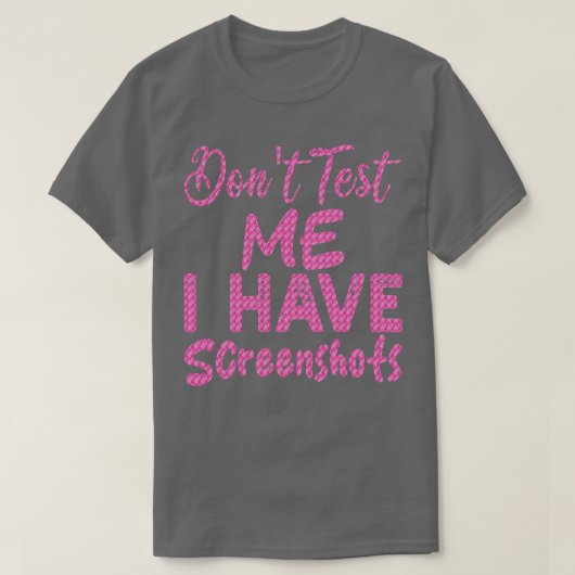 Test me niet Ik heb screenshots T-shirt (Design voorkant)