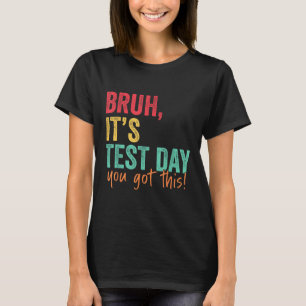 Testdag Bruh Het is testdag dat je deze leraar heb T-shirt