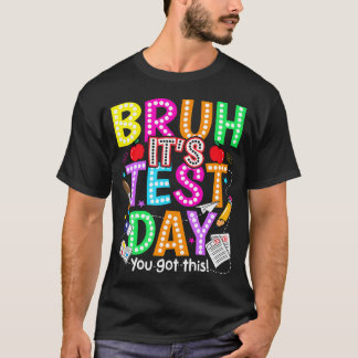 Testdag Bruh Het is Testdag Je Krijgt Dit Voor Elk T-shirt