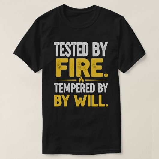 TESTED BY FIRE, TEMPERED BY WILL – Strong Mindset T-shirt (Design voorkant)