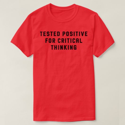 Tested Positive For Critical Thinking Funny  T-shirt (Design voorkant)
