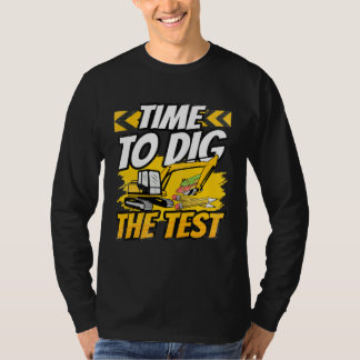 Testing Day Teacher Time to Dig the Test Excavator T-shirt