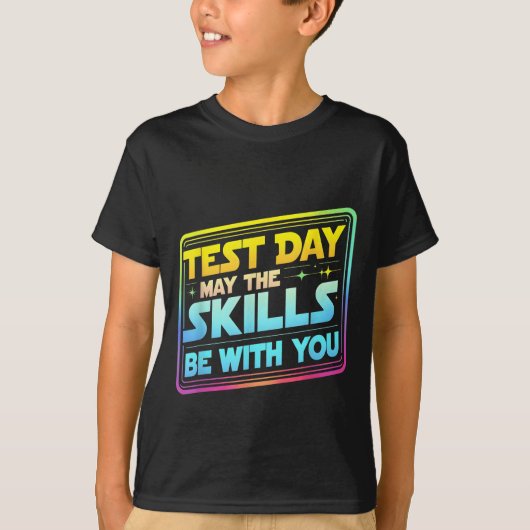Testing Day Test Day May The Skills Be With You Te T-shirt (Voorkant)