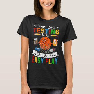 Testing Day Will Be An Easy Play Basketball Testin T-shirt