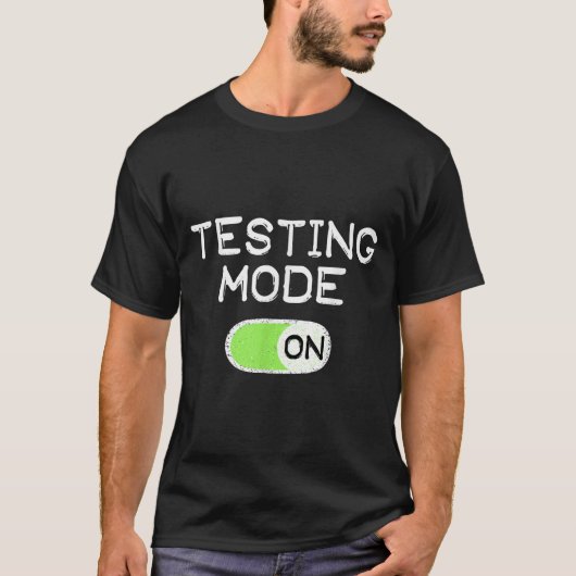 Testing Mode On Funny Test Day Teachers Student Mo T-shirt (Voorkant)