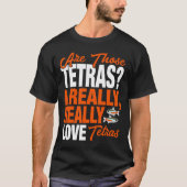 Tetra I houdt echt van Tetras T-shirt (Voorkant)