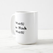 Teveel Werk Grappige Quote Koffiemok (Voorkant links)
