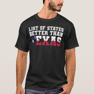 Texaanse grappige lijst van staten beter dan Texas T-shirt