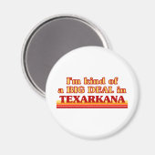 TEXARKANAik ben een beetje een big deal in Texarka Magneet (Voorkant / Achterkant)