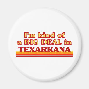 TEXARKANAik ben een beetje een big deal in Texarka Magneet