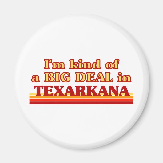 TEXARKANAik ben een beetje een big deal in Texarka Magneet (Voorkant)