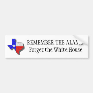 texas2, HERINNER DE ALAMO Vergeet het Witte Huis Bumpersticker