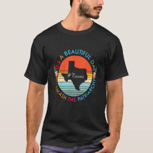 Texas Beauely Day Smash the Patriarchy Feminist T-shirt