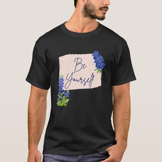 Texas Bluebonnet Wildflowers Be Yourself T-shirt (Voorkant)