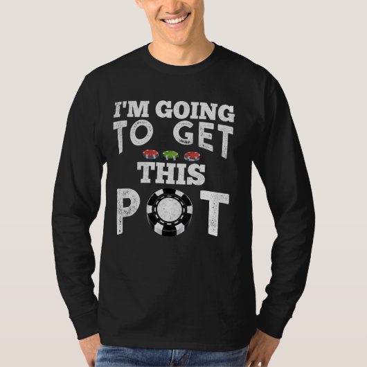 Texas Holdem, IK GA DEZE POT HALEN! pokerspel T-shirt (Voorkant)