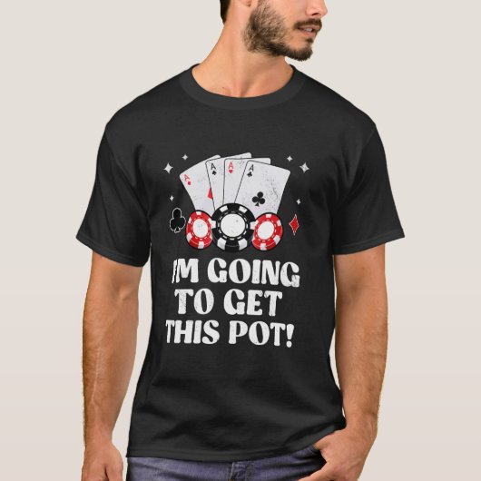 Texas Holdem, IK GA DEZE POT HALEN! pokerspel T-shirt (Voorkant)