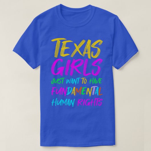 Texas meisjes willen gewoon fundamentele menselijk t-shirt (Design voorkant)