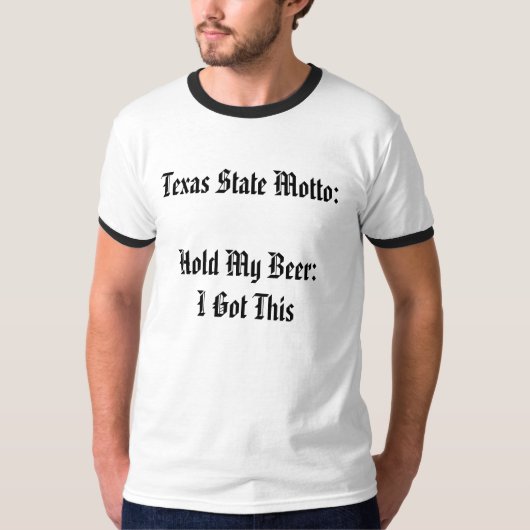 Texas State Motto:  Hou mijn bier vast:  Ik heb di T-shirt (Voorkant)