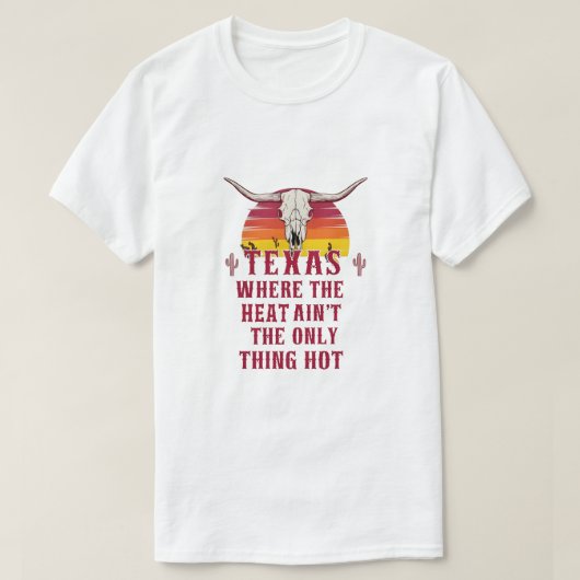 Texas: Waar de hitte niet het enige hete is T-shirt (Design voorkant)