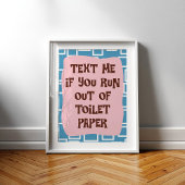 Text Me If You Run Out Of Toilet Paper Bathroom Poster