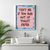 Text Me If You Run Out Of Toilet Paper Bathroom Poster
