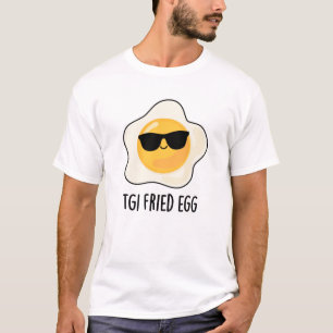 TGI Fried Egg Funny Food Pun T-shirt