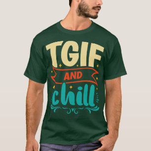 TGIF en Chill vrijdag weekend T-shirt