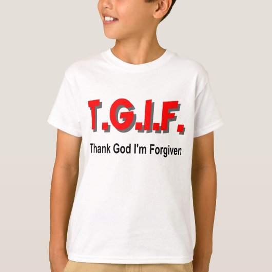 TGIF, Godzijdank ben ik vergeten Christelijk cadea T-shirt (Voorkant)