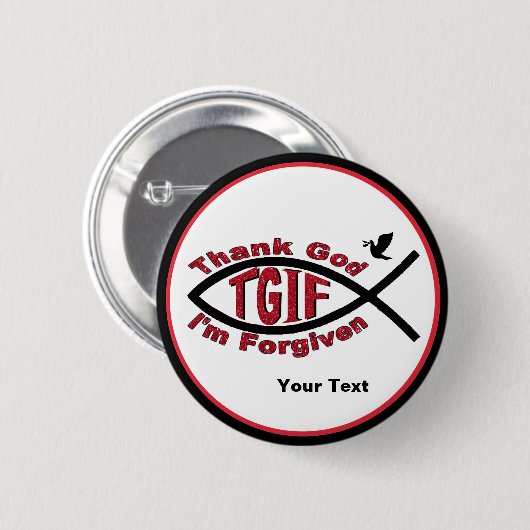 TGIF Godzijdank ben ik vergeven Button - pas het a (Voorkant /achterkant)